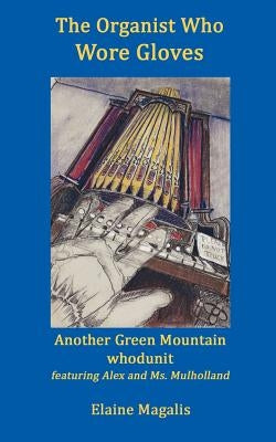 The Organist Who Wore Gloves: Another Green Mountain whodunit Paperback Createspace Independent Publishing Platform