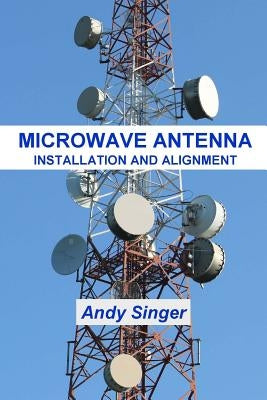 Microwave Antenna Installation and Alignment Paperback Maximus Publishing, LLC
