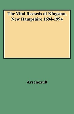 Vital Records of Kingston, New Hampshire 1694-1994 by Arseneault, Judith A.