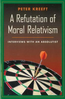 A Refutation of Moral Relativism: Interviews with an Absolutist Paperback Ignatius Press