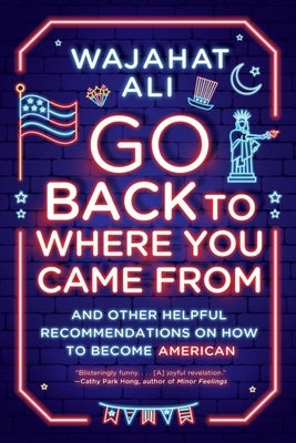 Go Back to Where You Came from: And Other Helpful Recommendations on How to Become American Paperback W. W. Norton & Company
