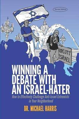Winning a Debate with an Israel-Hater: How to Effectively Challenge Anti-Israel Extremists in Your Neighborhood Paperback Shorehouse Books