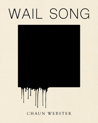 Wail Song: Or Wading in the Water at the End of the World by Webster, Chaun