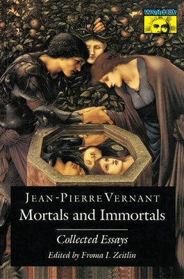 Mortals and Immortals: Collected Essays by Vernant, Jean-Pierre