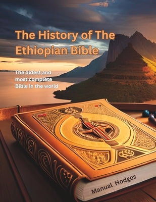 The History of The Ethiopian Bible: The oldest and most complete Bible in the world Paperback Independently Published