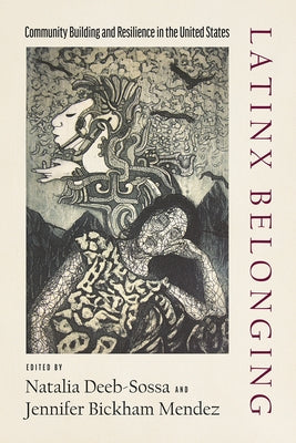 Latinx Belonging: Community Building and Resilience in the United States by Deeb-Sossa, Natalia