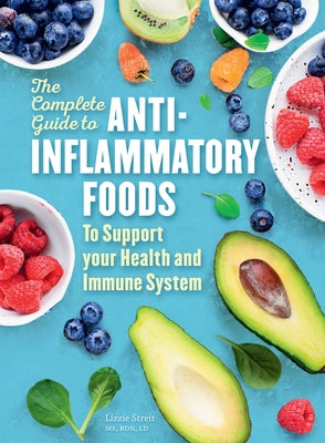 The Complete Guide to Anti-Inflammatory Foods: To Boost Your Health and Immune System by Streit, Lizzie