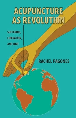 Acupuncture as Revolution: Suffering, Liberation, and Love Paperback Brevis Press Ltd