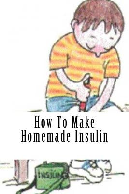 How To Make Homemade Insulin by Noah 950