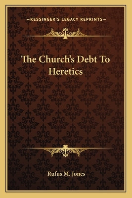 The Church's Debt to Heretics Paperback Kessinger Publishing