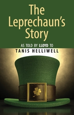 The Leprechaun's Story: As told by Lloyd to Tanis Helliwell by Helliwell, Tanis