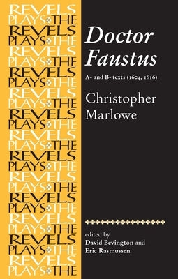 Doctor Faustus, A- And B- Texts 1604: Christopher Marlowe by Rasmussen, Eric