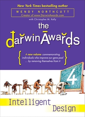 The Darwin Awards 4: Intelligent Design by Northcutt, Wendy