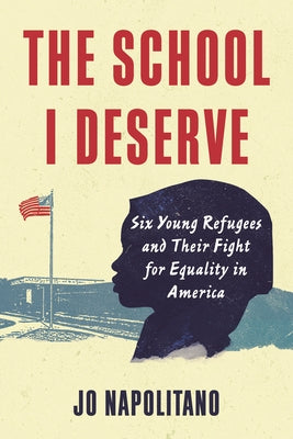 The School I Deserve: Six Young Refugees and Their Fight for Equality in America Paperback Beacon Press