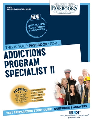 Addictions Program Specialist II (C-4791): Passbooks Study Guide Volume 4791 by National Learning Corporation