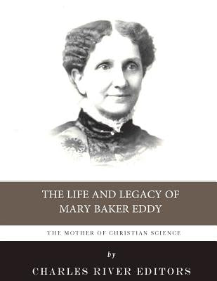 The Mother of Christian Science: The Life and Legacy of Mary Baker Eddy Paperback Createspace Independent Publishing Platform