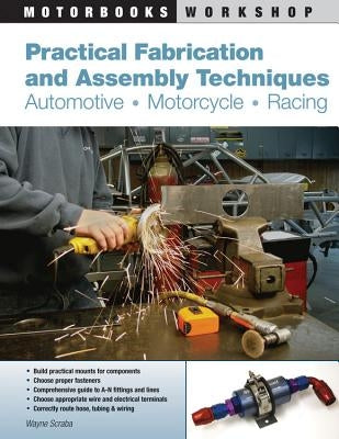 Practical Fabrication and Assembly Techniques: Automotive, Motorcycle, Racing by Scraba, Wayne
