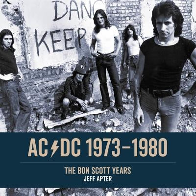 Ac/DC: 1973 - 1980: The Bon Scott Years by Apter, Jeff