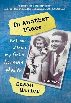 In Another Place: With and Without My Father, Norman Mailer by Mailer, Susan