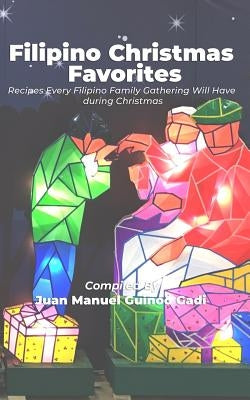 Filipino Christmas Favorites: Recipes Every Filipino Family Gathering Will Have During Christmas. Paperback Independently Published