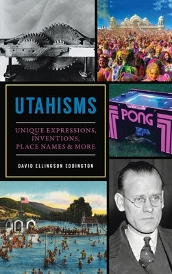 Utahisms: Unique Expressions, Inventions, Place Names and More by Eddington, David Ellingson