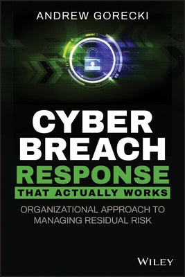 Cyber Breach Response That Actually Works: Organizational Approach to Managing Residual Risk Paperback Wiley