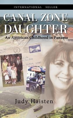 Canal Zone Daughter, an American Childhood in Panama by Haisten, Judy