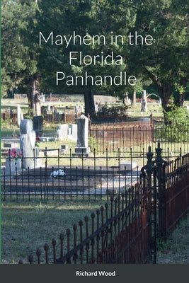 Mayhem in the Florida Panhandle by Wood, Richard