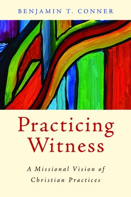 Practicing Witness: A Missional Vision of Christian Practices Paperback William B. Eerdmans Publishing Company