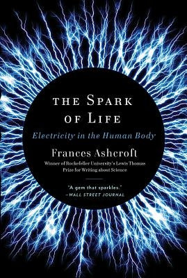 The Spark of Life: Electricity in the Human Body W. W. Norton & Company