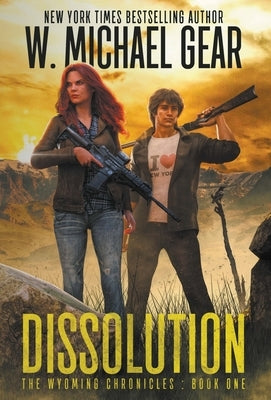 Dissolution: The Wyoming Chronicles Book One: The Wyoming Chronicles by Gear, W. Michael