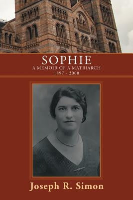 Sophie: A Memoir of a Matriarch 1897 - 2000 by Simon, Joseph R.