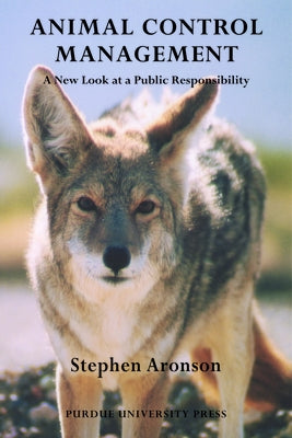 Animal Control Management: A New Look at a Public Responsibility by Aronson, Stephen