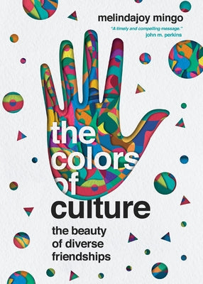 The Colors of Culture: The Beauty of Diverse Friendships by Mingo, Melindajoy