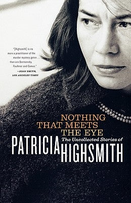 Nothing That Meets the Eye: The Uncollected Stories of Patricia Highsmith Paperback W. W. Norton & Company