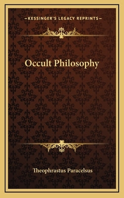 Occult Philosophy by Paracelsus, Theophrastus