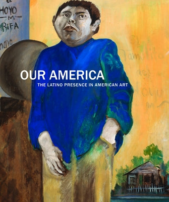 Our America: The Latino Presence in American Art by Ramos, Carmen