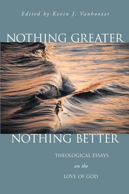 Nothing Greater, Nothing Better: Theological Essays on the Love of God Paperback William B. Eerdmans Publishing Company