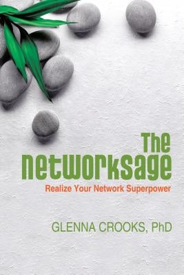 The Networksage: Realize Your Network Superpower by Crooks, Phd Glenna