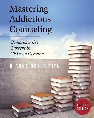 Mastering Addictions Counseling by Pita, Dianne Doyle