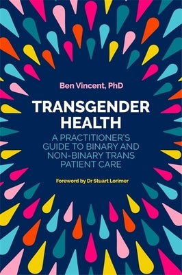 Transgender Health: A Practitioner's Guide to Binary and Non-Binary Trans Patient Care by Vincent, Ben