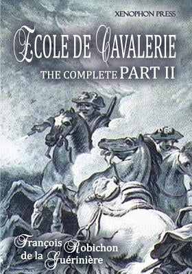 Ecole de Cavalerie Part II Expanded Edition a.k.a. School of Horsemanship: with an Appendix from Part I On the Bridle Paperback Xenophon Press LLC