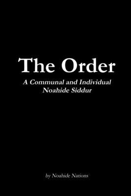 The Order: A Communal and Individual Noahide Siddur by Pettersen, Raymond