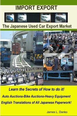 Import-Export Business Secrets of the Japanese Used Car Export Market by Danko, James