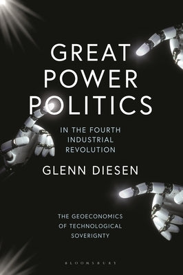 Great Power Politics in the Fourth Industrial Revolution: The Geoeconomics of Technological Sovereignty Paperback Bloomsbury Publishing PLC