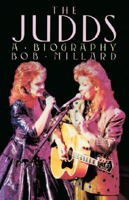 The Judds: A Biography by Millard, Bob