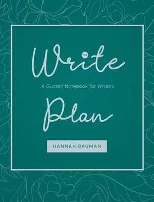 The Write Plan: A Guided Notebook for Writers by Bauman, Hannah