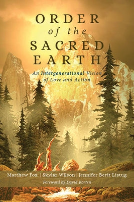 Order of the Sacred Earth: An Intergenerational Vision of Love and Action by Fox, Matthew