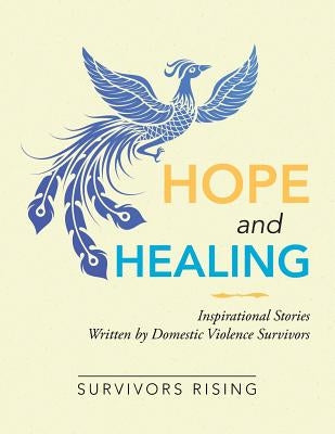 Hope and Healing: Inspirational Stories Written by Domestic Violence Survivors by Rising, Survivors