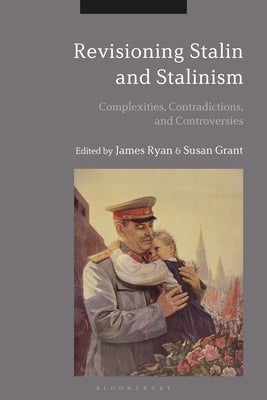Revisioning Stalin and Stalinism: Complexities, Contradictions, and Controversies Paperback Bloomsbury Publishing PLC